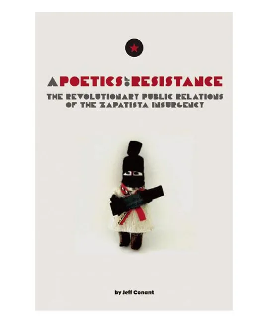 A Poetics of Resistance: The Revolutionary Public Relations of the Zapatista Insurgency